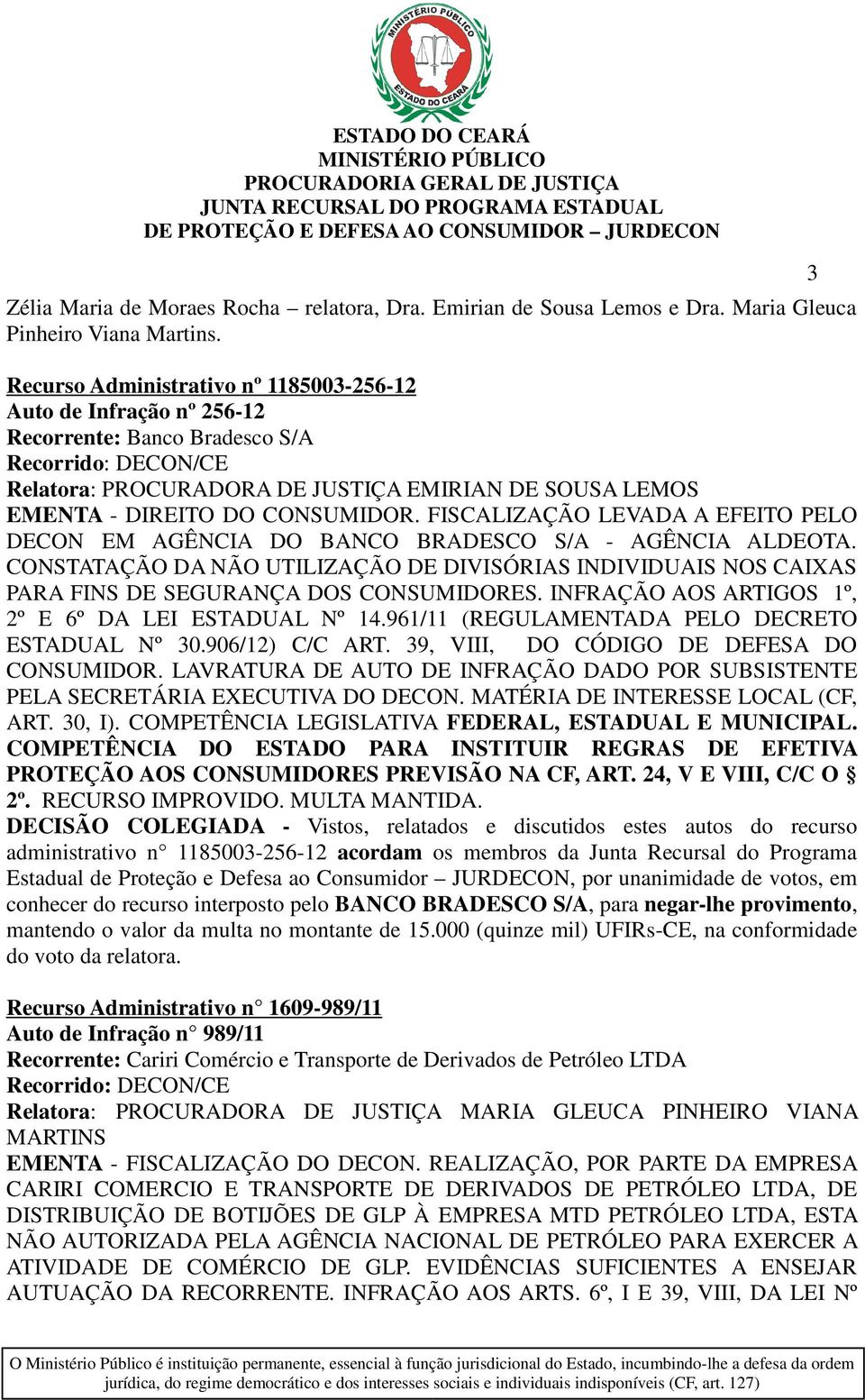 FISCALIZAÇÃO LEVADA A EFEITO PELO DECON EM AGÊNCIA DO BANCO BRADESCO S/A - AGÊNCIA ALDEOTA. CONSTATAÇÃO DA NÃO UTILIZAÇÃO DE DIVISÓRIAS INDIVIDUAIS NOS CAIXAS PARA FINS DE SEGURANÇA DOS CONSUMIDORES.