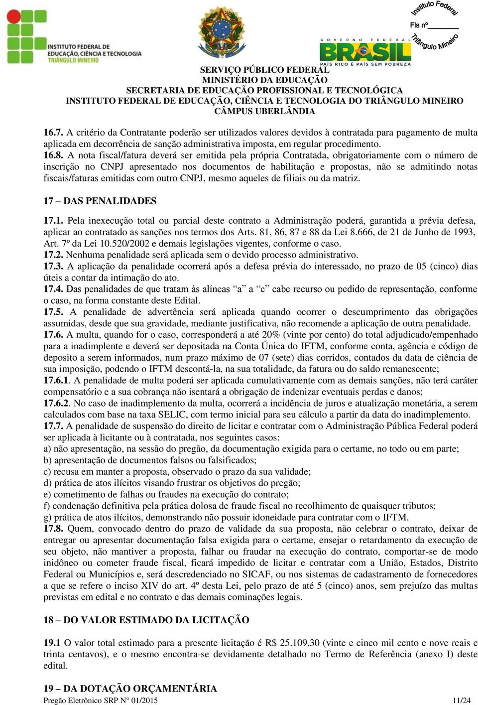 fiscais/faturas emitidas com outro CNPJ, mesmo aqueles de filiais ou da matriz. 17