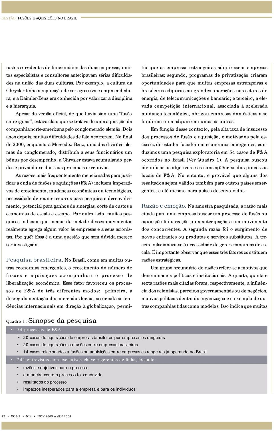 Apesar da versão oficial, de que havia sido uma fusão entre iguais, estava claro que se tratava de uma aquisição da companhia norte-americana pelo conglomerado alemão.