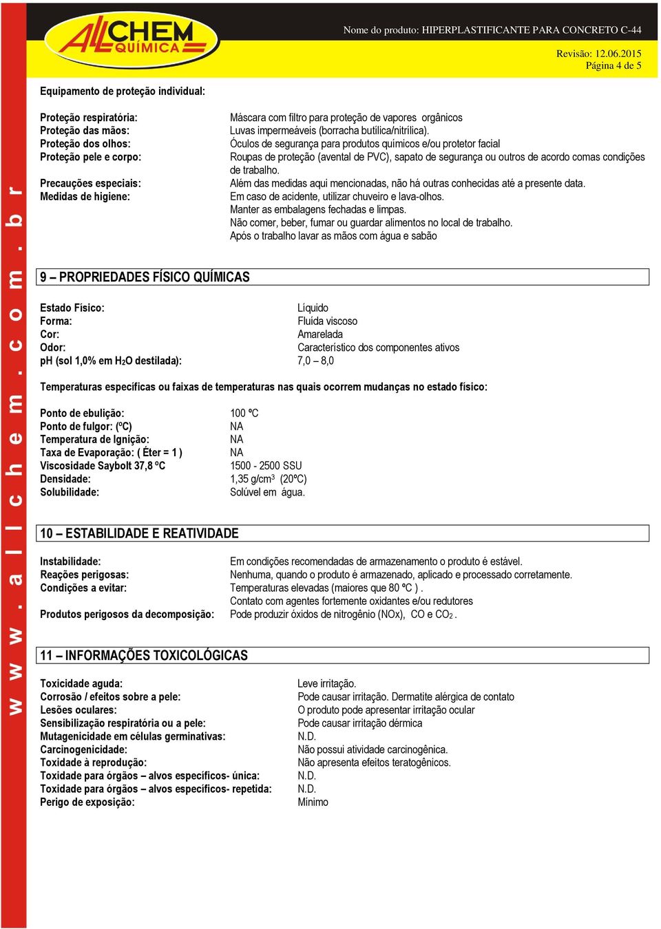 Óculos de segurança para produtos químicos e/ou protetor facial Roupas de proteção (avental de PVC), sapato de segurança ou outros de acordo comas condições de trabalho.