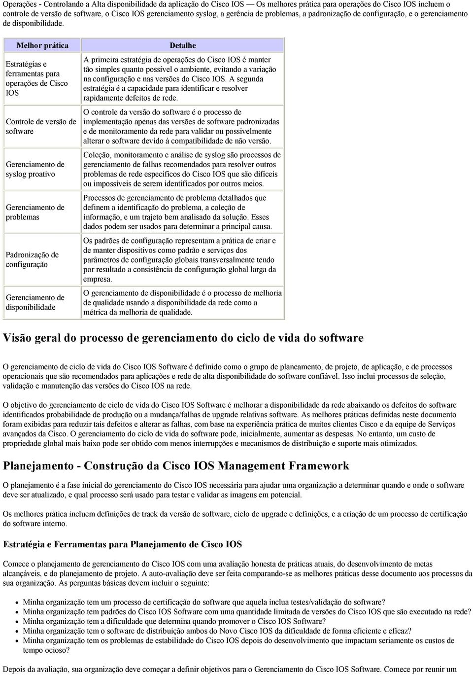 Melhor prática Estratégias e ferramentas para operações de Cisco IOS Controle de versão de software Gerenciamento de syslog proativo Gerenciamento de problemas Padronização de configuração