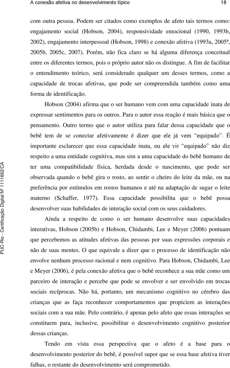 (1993a, 2005ª, 2005b, 2005c, 2007). Porém, não fica claro se há alguma diferença conceitual entre os diferentes termos, pois o próprio autor não os distingue.