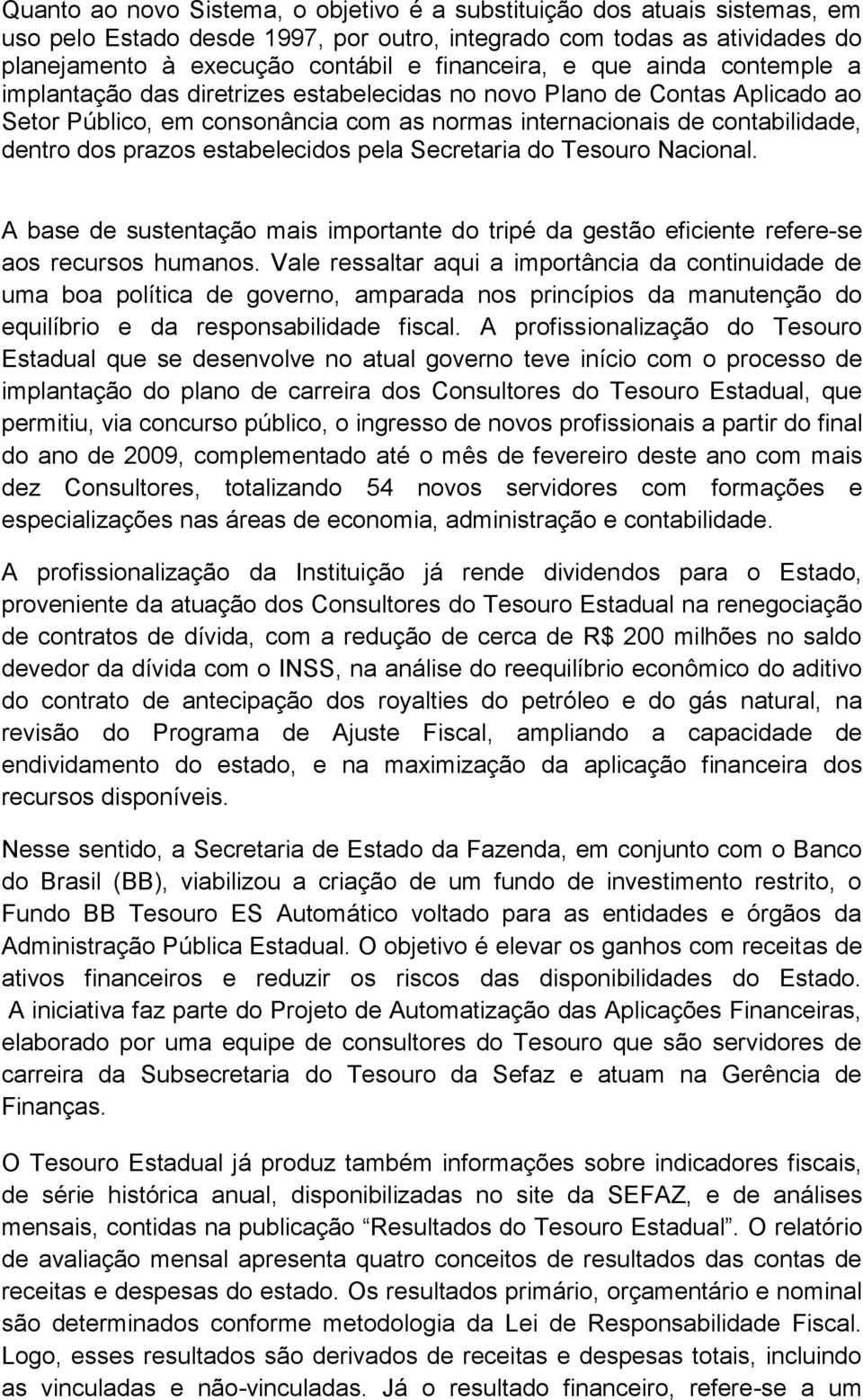 estabelecidos pela Secretaria do Tesouro Nacional. A base de sustentação mais importante do tripé da gestão eficiente refere-se aos recursos humanos.