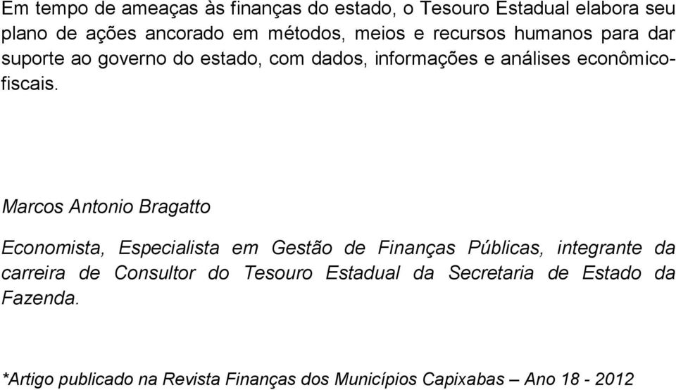 Marcos Antonio Bragatto Economista, Especialista em Gestão de Finanças Públicas, integrante da carreira de Consultor