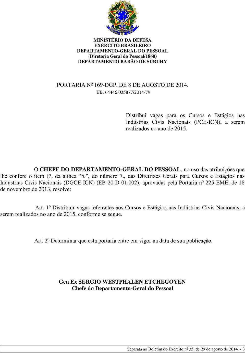 O CHEFE DO DEPARTAMENTO-GERAL DO PESSOAL, no uso das atribuições que lhe confere o item (7, da alínea b., do número 7.