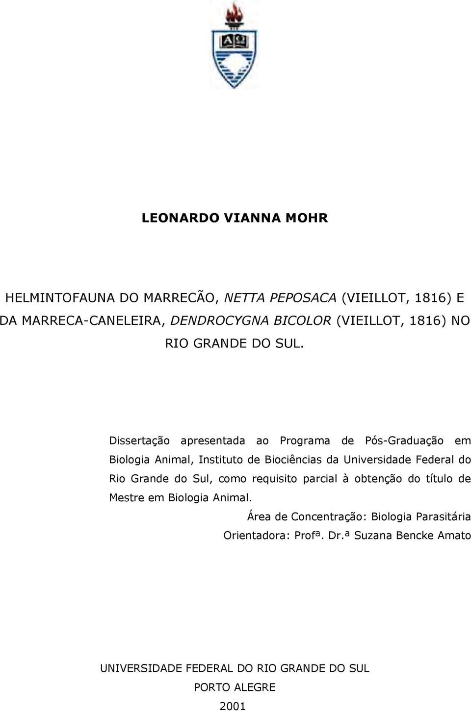 Dissertação apresentada ao Programa de Pós-Graduação em Biologia Animal, Instituto de Biociências da Universidade Federal do Rio