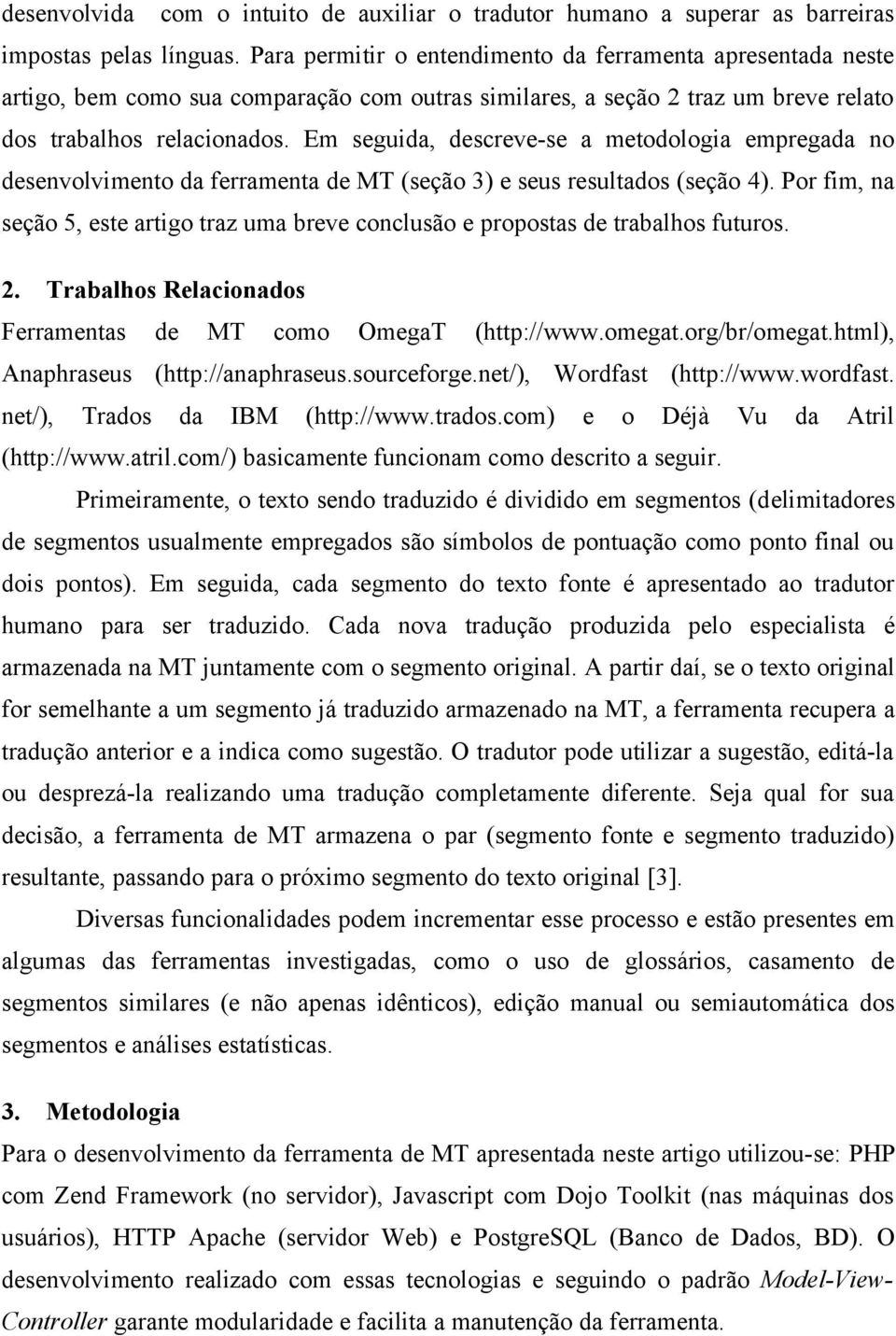 Em seguida, descreve-se a metodologia empregada no desenvolvimento da ferramenta de MT (seção 3) e seus resultados (seção 4).