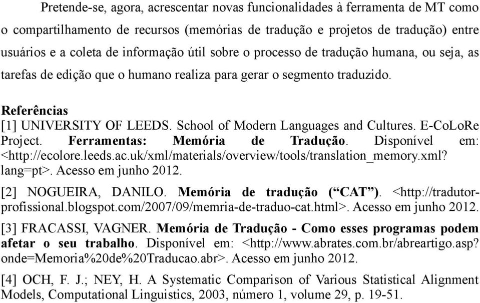 E-CoLoRe Project. Ferramentas: Memória de Tradução. Disponível em: <http://ecolore.leeds.ac.uk/xml/materials/overview/tools/translation_memory.xml? lang=pt>. Acesso em junho 2012.