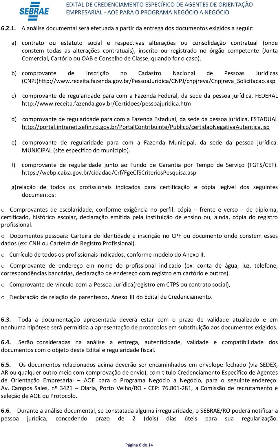 alterações contratuais), inscrito ou registrado no órgão competente (Junta Comercial, Cartório ou OAB e Conselho de Classe, quando for o caso).