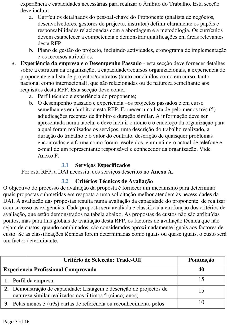 abordagem e a metodologia. Os currículos devem estabelecer a competência e demonstrar qualificações em áreas relevantes desta RFP. b.