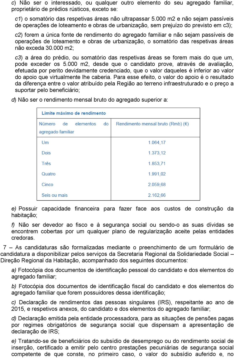 operações de loteamento e obras de urbanização, o somatório das respetivas áreas não exceda 30.