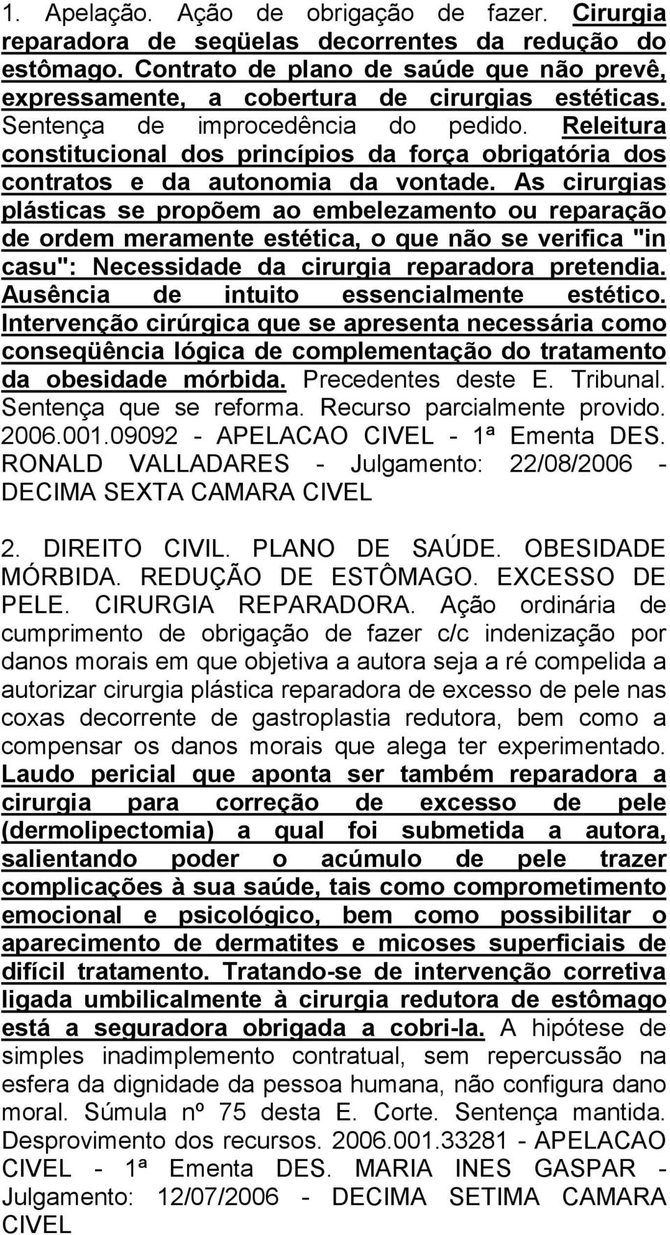 Releitura constitucional dos princípios da força obrigatória dos contratos e da autonomia da vontade.