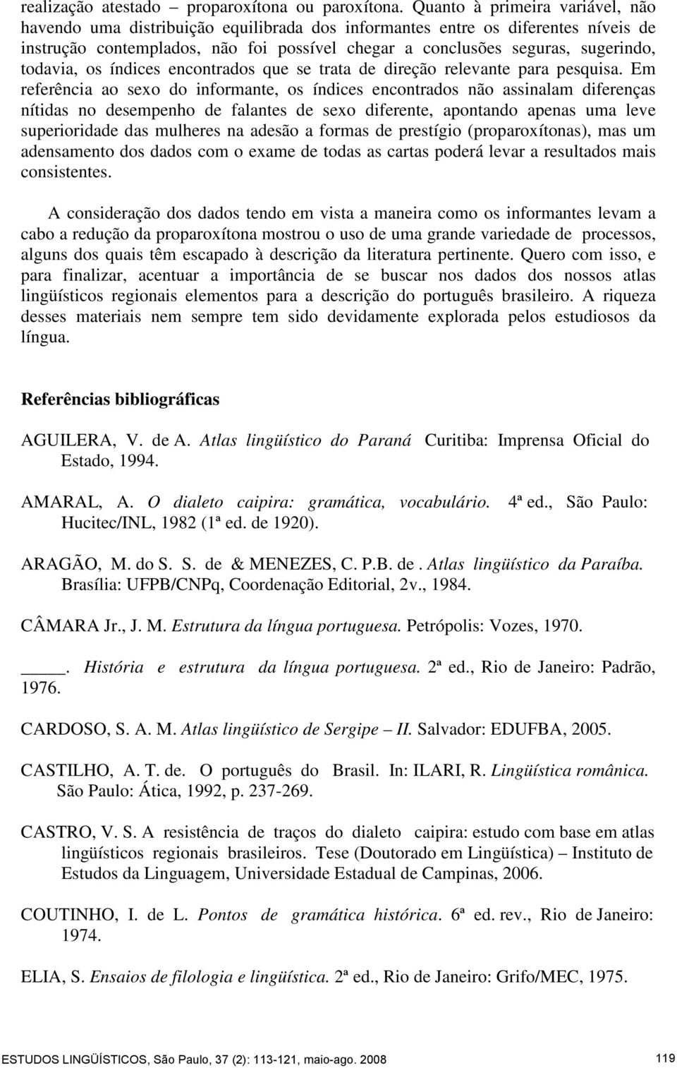 todavia, os índices encontrados que se trata de direção relevante para pesquisa.