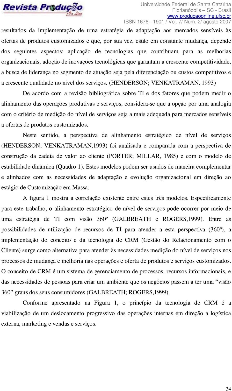 pela diferenciação ou custos competitivos e a crescente qualidade no nível dos serviços.