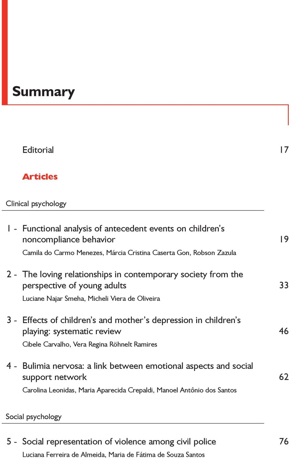 depression in children s playing: systematic review 46 Cibele Carvalho, Vera Regina Röhnelt Ramires 4 - Bulimia nervosa: a link between emotional aspects and social support network 62 Carolina