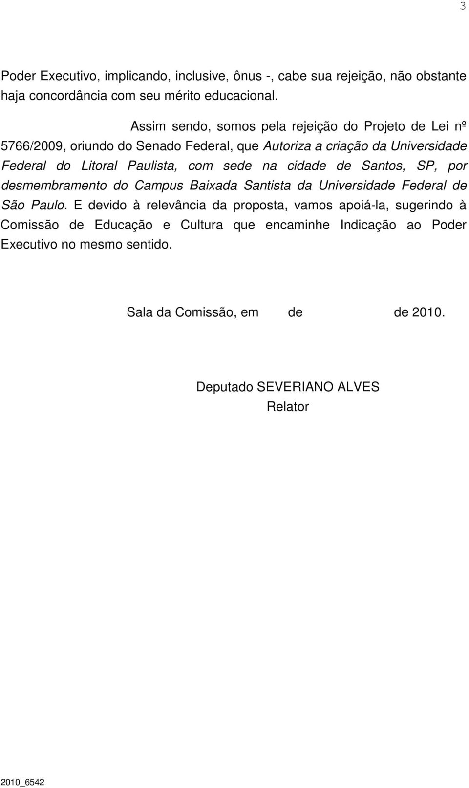 Paulista, com sede na cidade de Santos, SP, por desmembramento do Campus Baixada Santista da Universidade Federal de São Paulo.