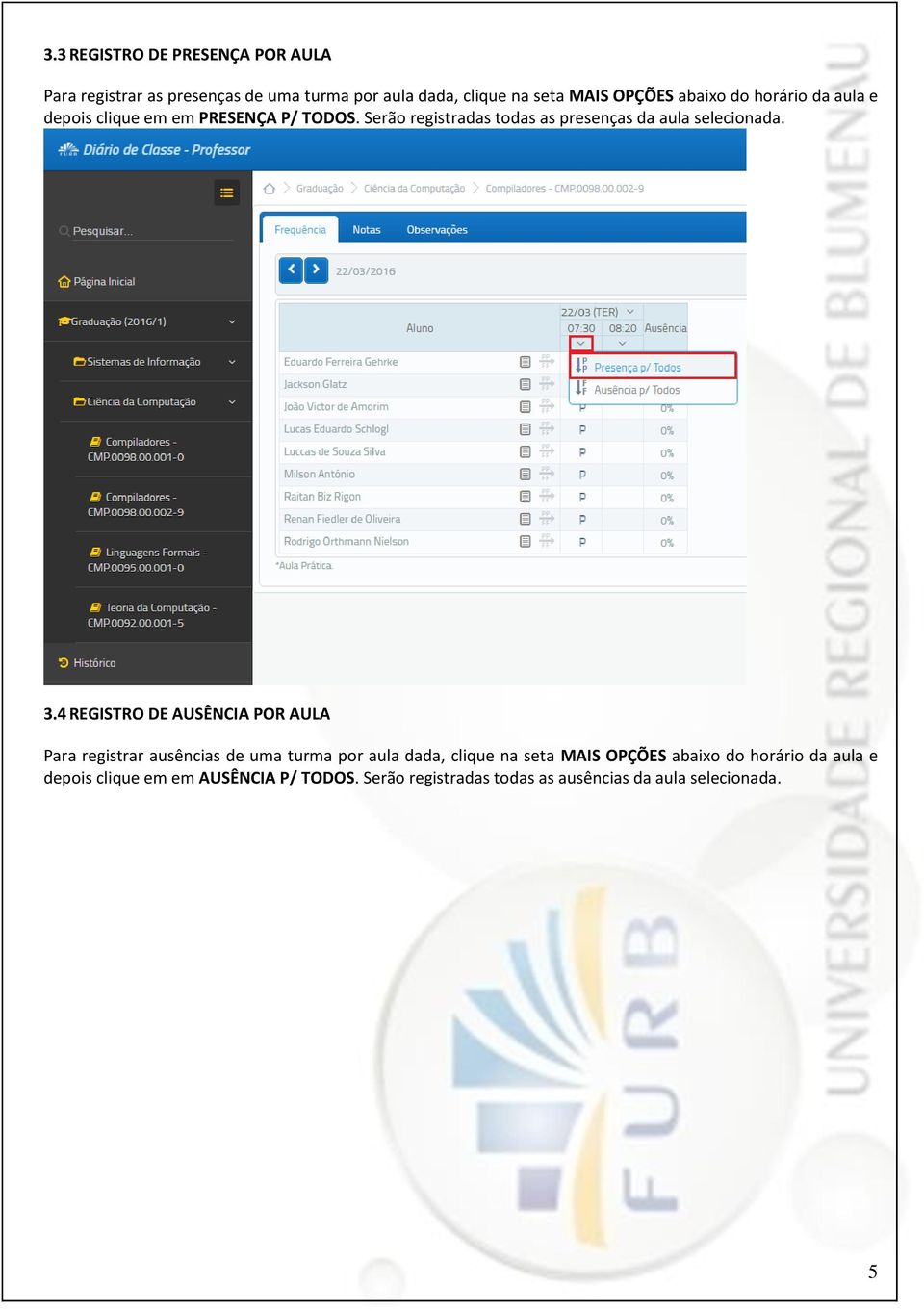 Serão registradas todas as presenças da aula selecionada. 3.