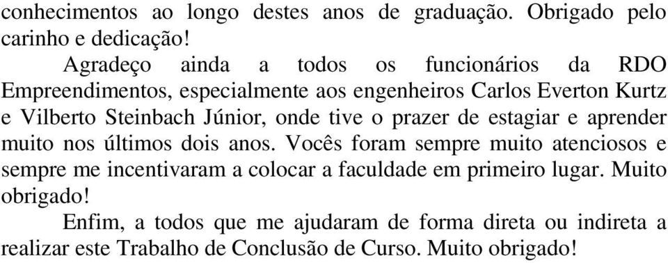 Júnior, onde tive o prazer de estagiar e aprender muito nos últimos dois anos.