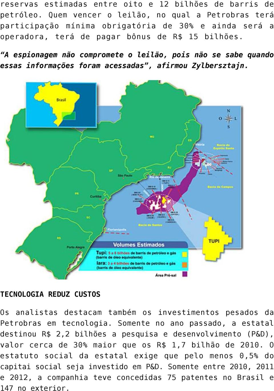 A espionagem não compromete o leilão, pois não se sabe quando essas informações foram acessadas, afirmou Zylbersztajn.