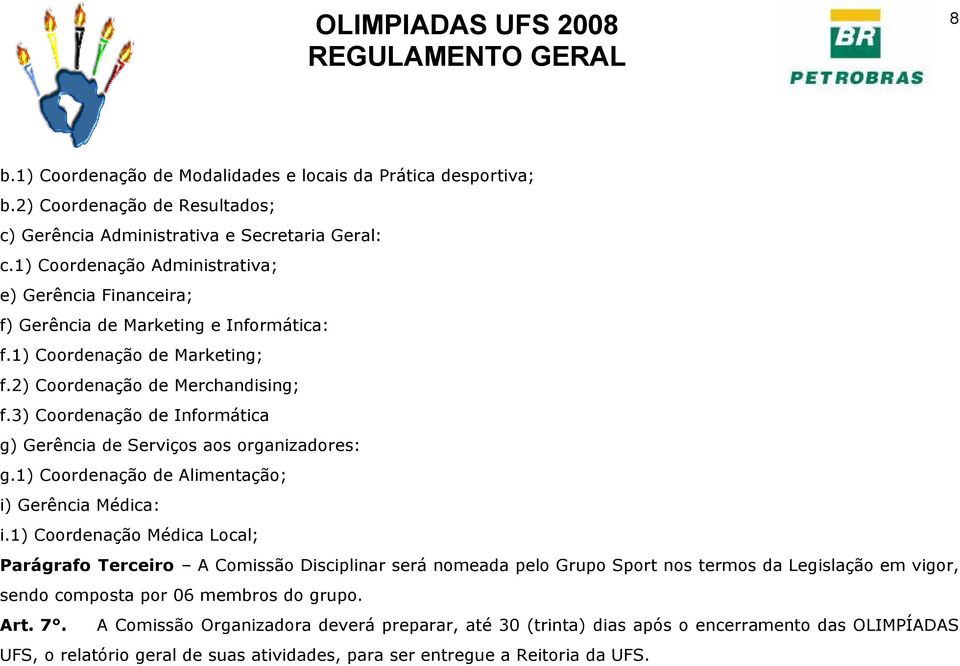 3) Coordenação de Informática g) Gerência de Serviços aos organizadores: g.1) Coordenação de Alimentação; i) Gerência Médica: i.