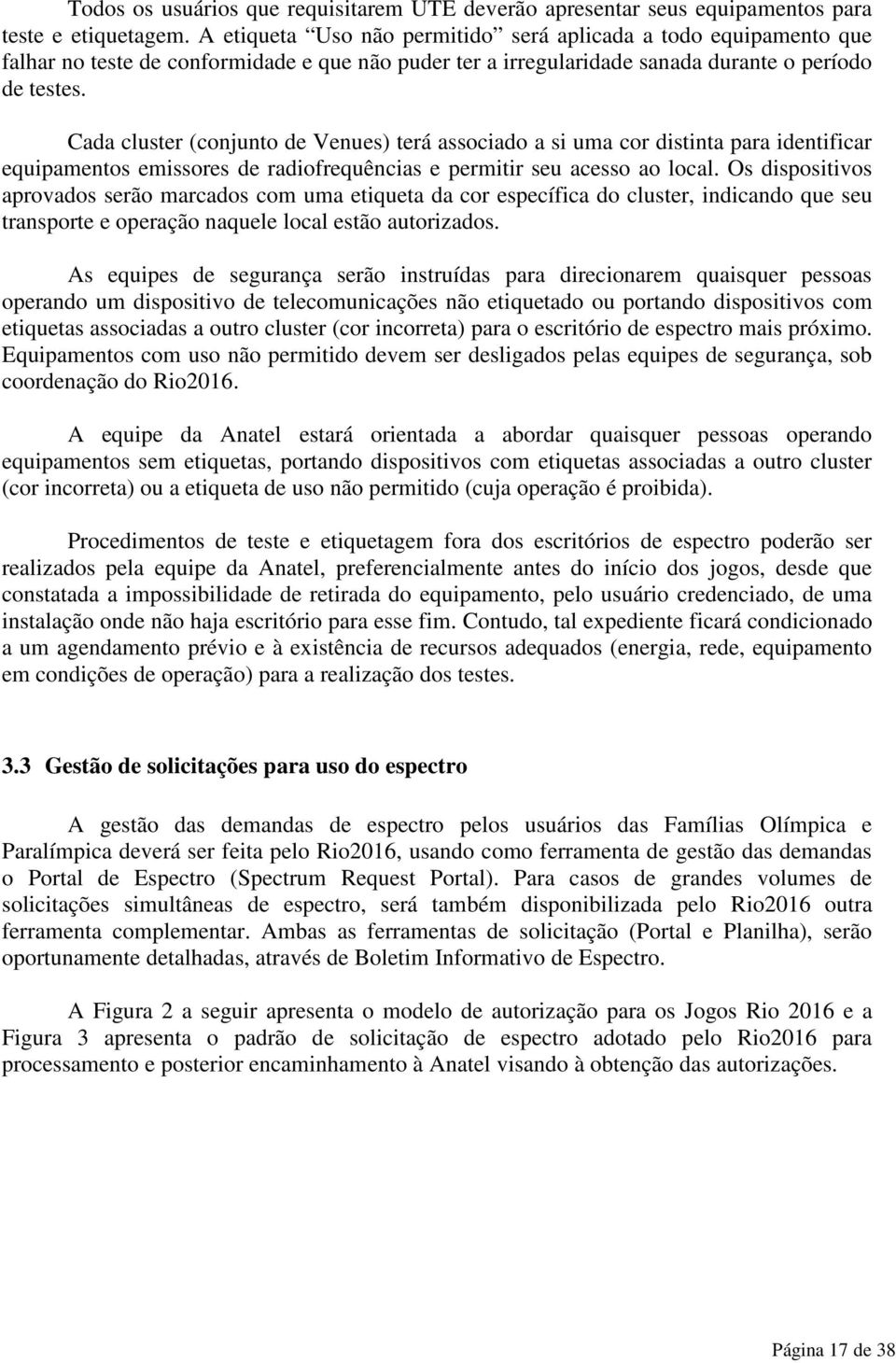 Cada cluster (conjunto de Venues) terá associado a si uma cor distinta para identificar equipamentos emissores de radiofrequências e permitir seu acesso ao local.