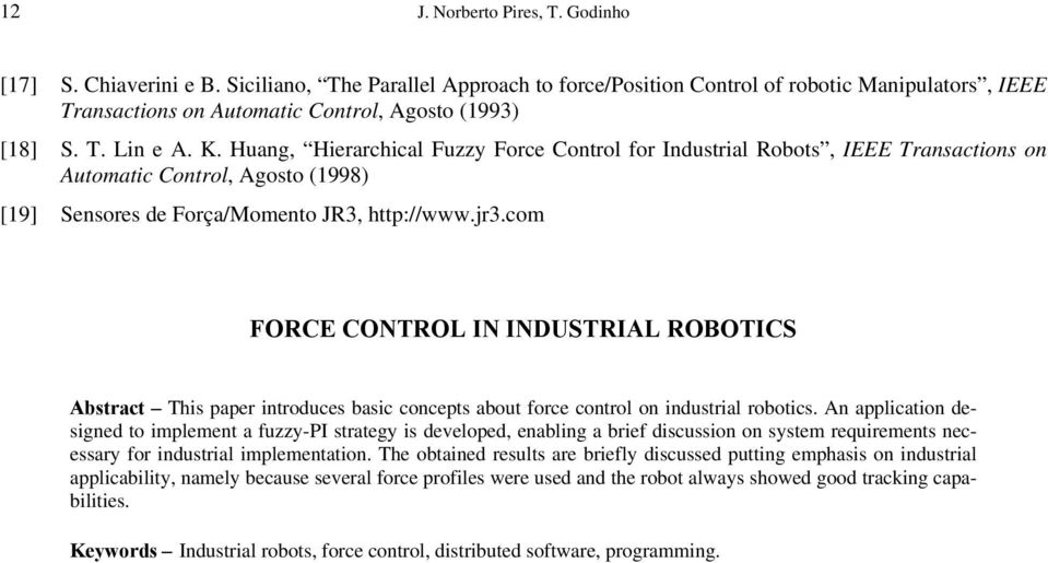 Huang, Hierarchical Fuzzy Force Control for Industrial Robots, IEEE Transactions on Automatic Control, Agosto (1998) [19] Sensores de Força/Momento JR3, http://www.jr3.