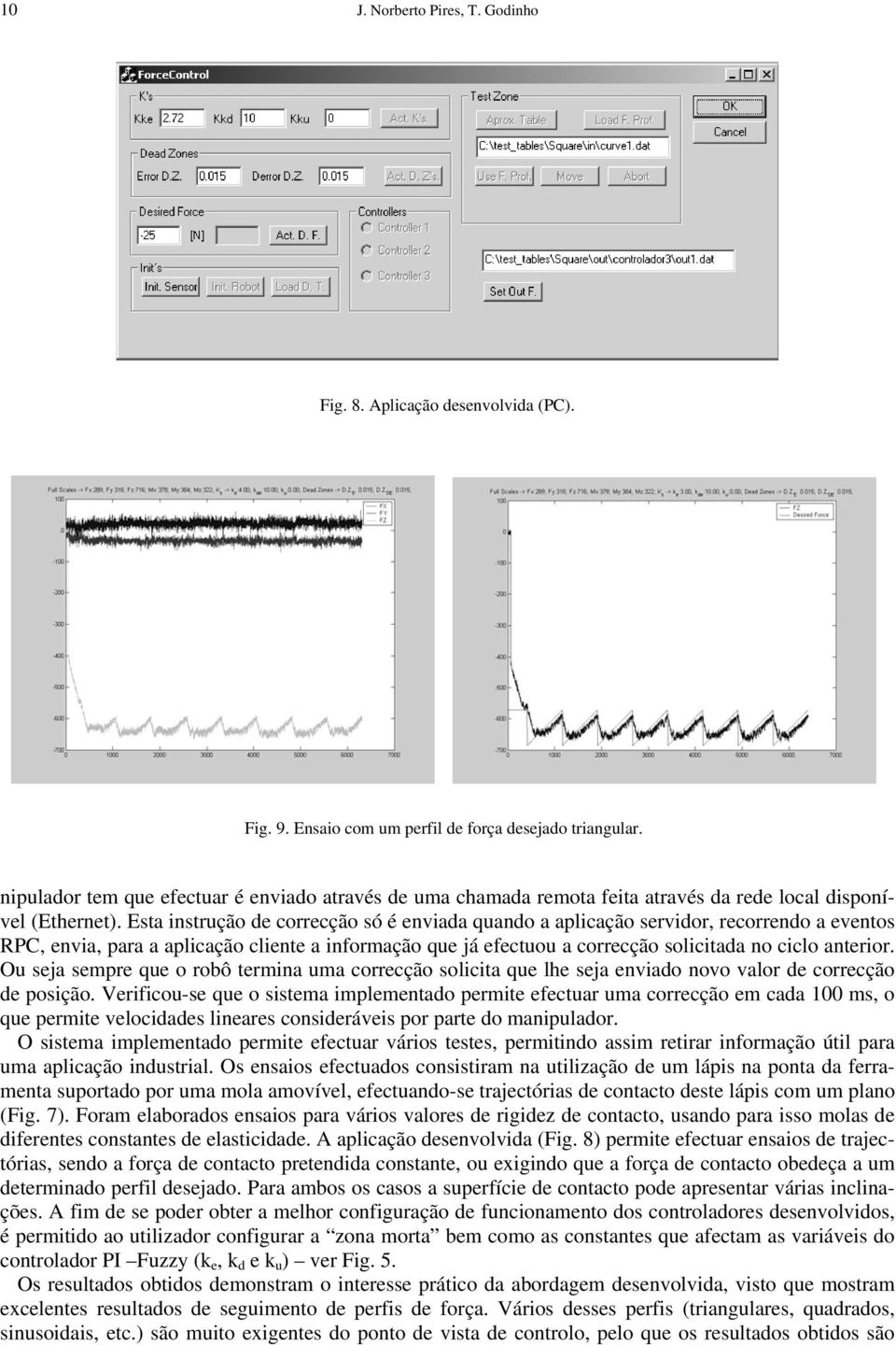 Esta instrução de correcção só é enviada quando a aplicação servidor, recorrendo a eventos RPC, envia, para a aplicação cliente a informação que já efectuou a correcção solicitada no ciclo anterior.