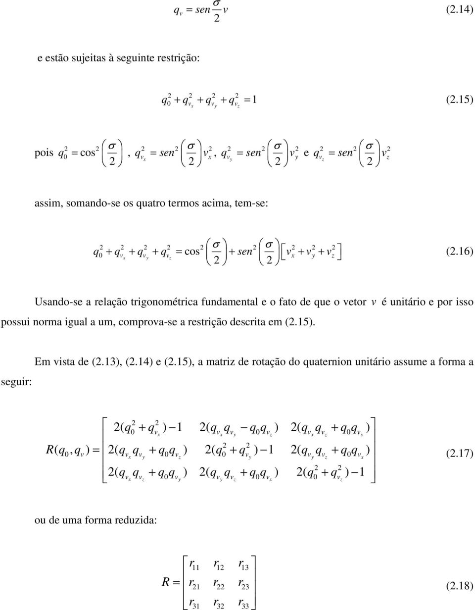 v z x vy v z (2.6) 2 2 Usandose a relação trgonométrca fundamental e o fato de que o vetor v é untáro e por sso possu norma gual a um, comprovase a restrção descrta em (2.5). segur: Em vsta de (2.