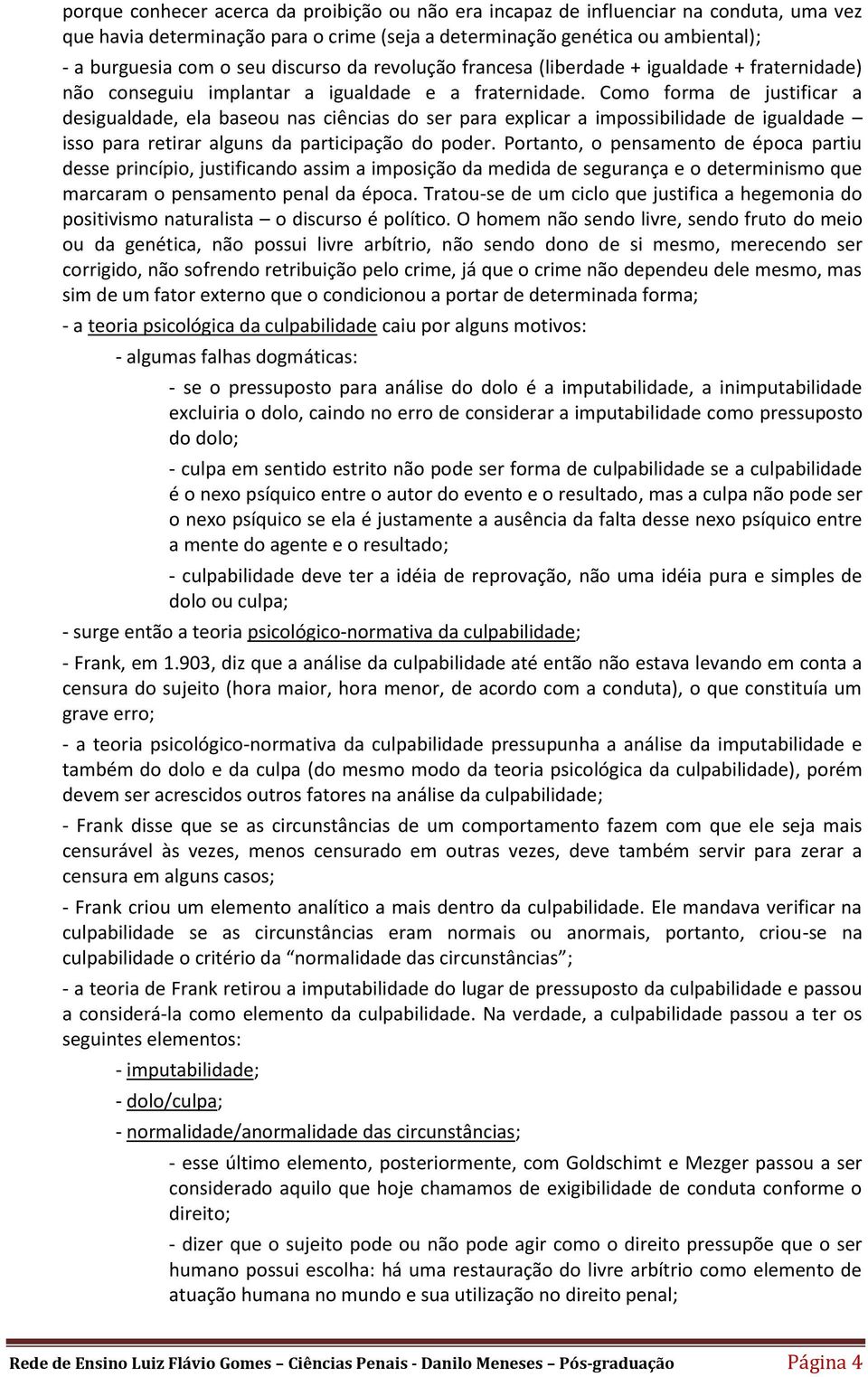 Como forma de justificar a desigualdade, ela baseou nas ciências do ser para explicar a impossibilidade de igualdade isso para retirar alguns da participação do poder.