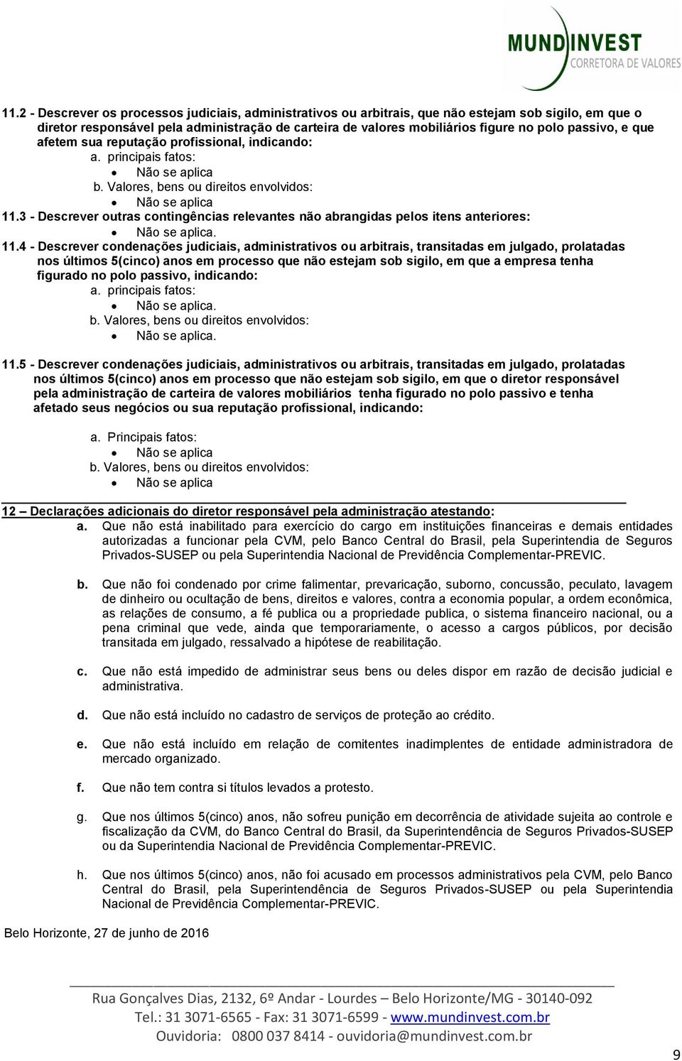 3 - Descrever outras contingências relevantes não abrangidas pelos itens anteriores:. 11.