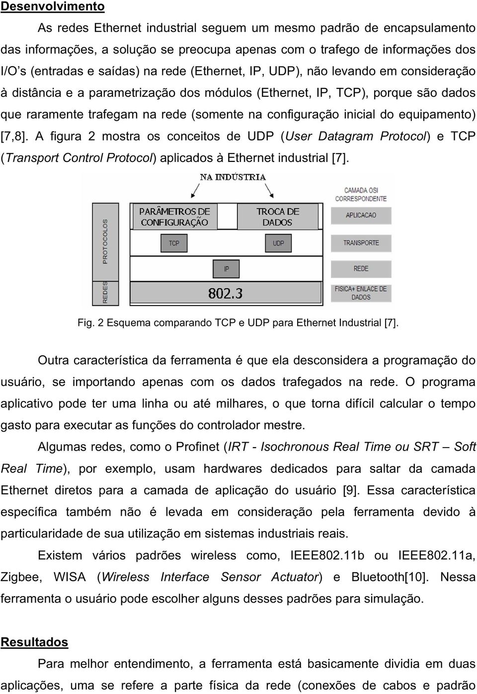 equipamento) [7,8]. A figura 2 mostra os conceitos de UDP (User Datagram Protocol) e TCP (Transport Control Protocol) aplicados à Ethernet industrial [7]. Fig.