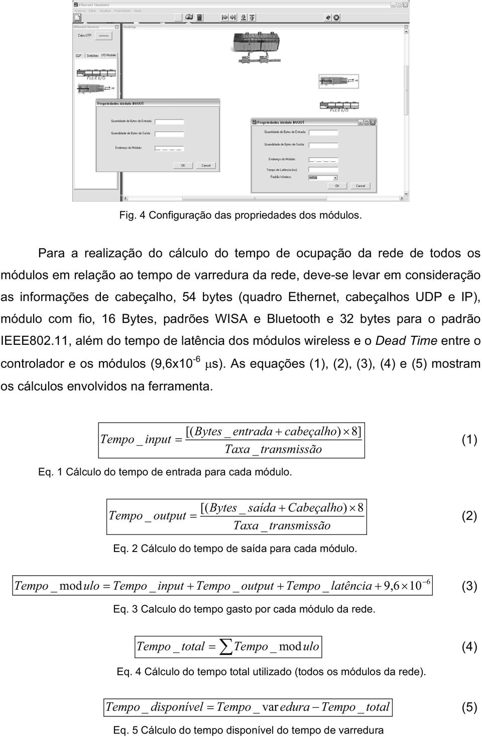 Ethernet, cabeçalhos UDP e IP), módulo com fio, 16 Bytes, padrões WISA e Bluetooth e 32 bytes para o padrão IEEE802.