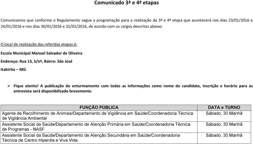 Fique atento! A publicação do enturmamento com todas as informações como nome do candidato, inscrição e horário para as entrevista será disponibilizado brevemente.