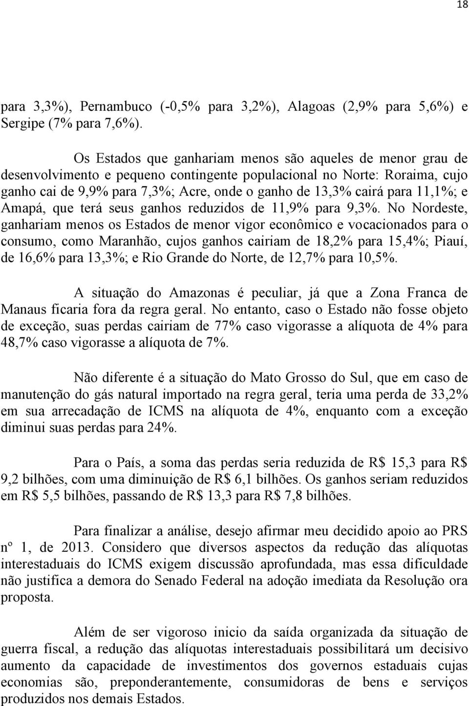 para 11,1%; e Amapá, que terá seus ganhos reduzidos de 11,9% para 9,3%.