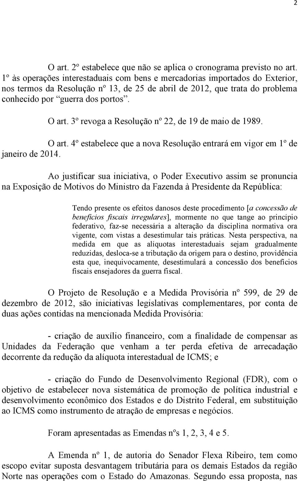 3º revoga a Resolução nº 22, de 19 de maio de 1989. O art. 4º estabelece que a nova Resolução entrará em vigor em 1º de janeiro de 2014.