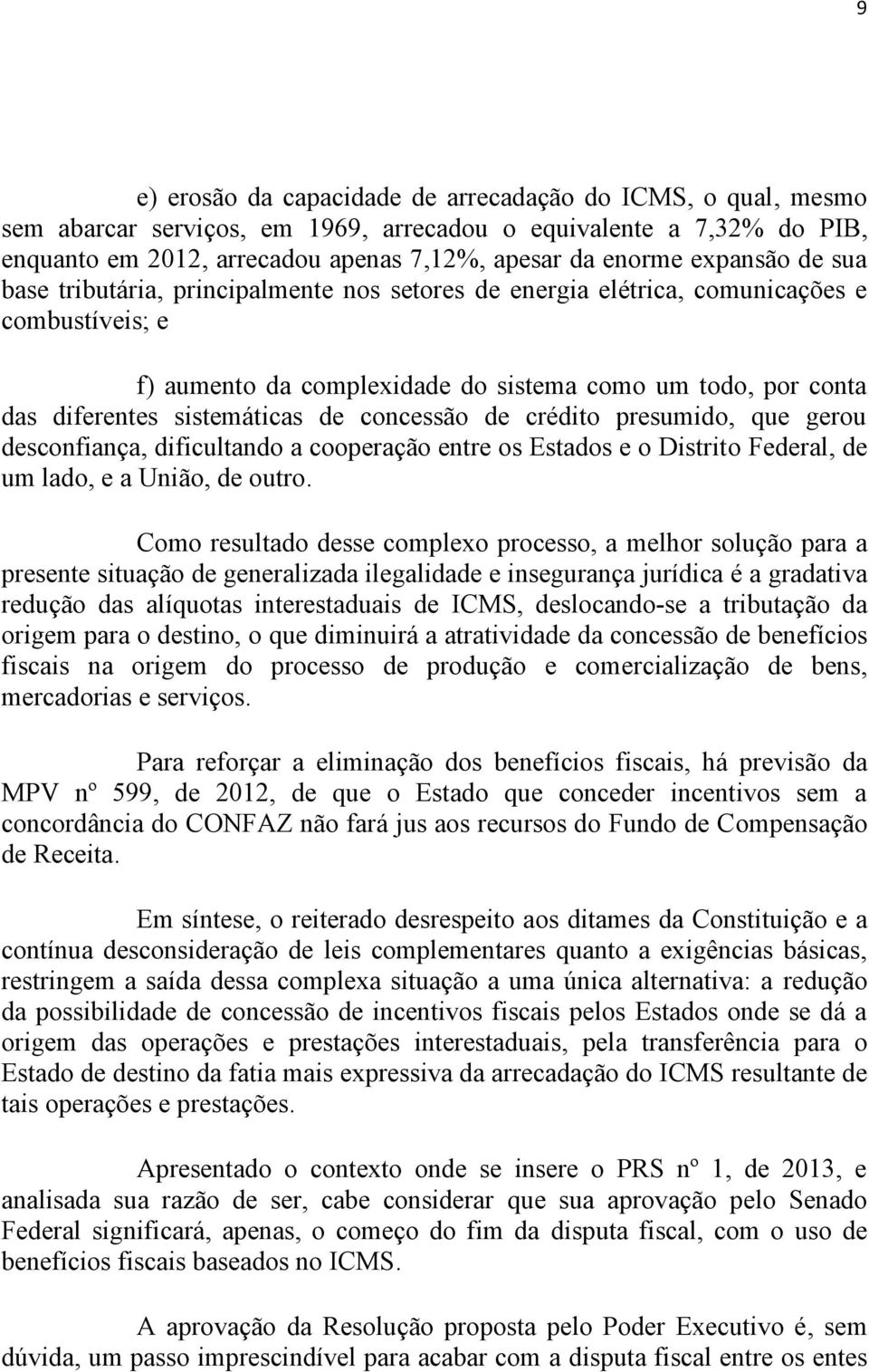 sistemáticas de concessão de crédito presumido, que gerou desconfiança, dificultando a cooperação entre os Estados e o Distrito Federal, de um lado, e a União, de outro.