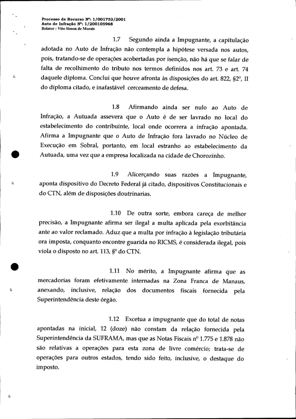 falta de recolhimento do tributo nos termos definidos nos art. 73 e art. 74 daquele diploma. Conclui que houve afronta às disposições do art.