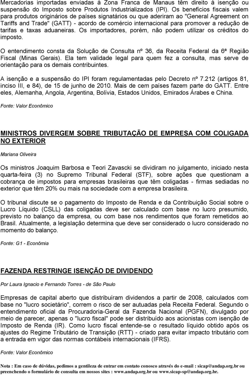 redução de tarifas e taxas aduaneiras. Os importadores, porém, não podem utilizar os créditos do imposto.