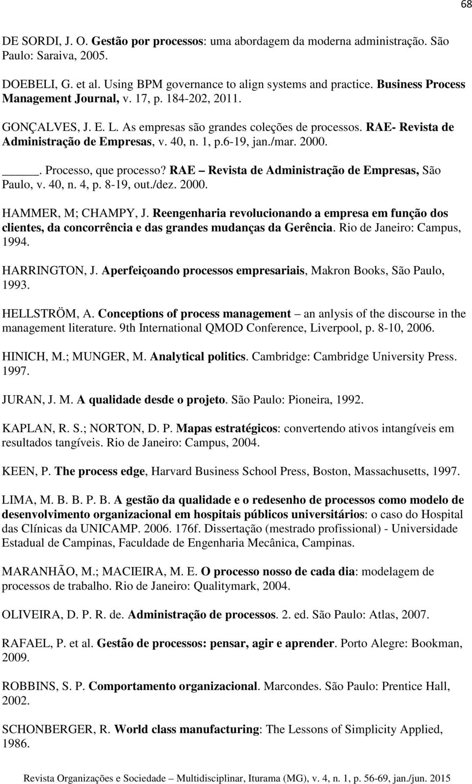 /mar. 2000.. Processo, que processo? RAE Revista de Administração de Empresas, São Paulo, v. 40, n. 4, p. 8-19, out./dez. 2000. HAMMER, M; CHAMPY, J.