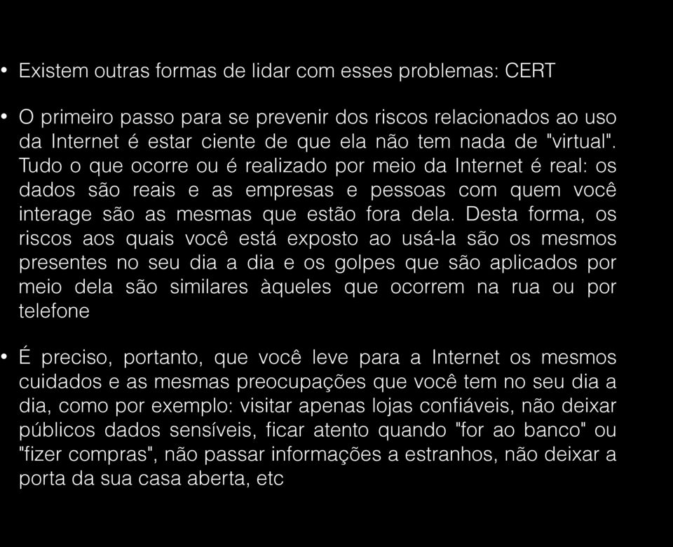 Desta forma, os riscos aos quais você está exposto ao usá-la são os mesmos presentes no seu dia a dia e os golpes que são aplicados por meio dela são similares àqueles que ocorrem na rua ou por