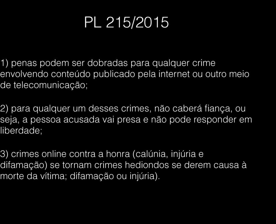 seja, a pessoa acusada vai presa e não pode responder em liberdade; 3) crimes online contra a honra