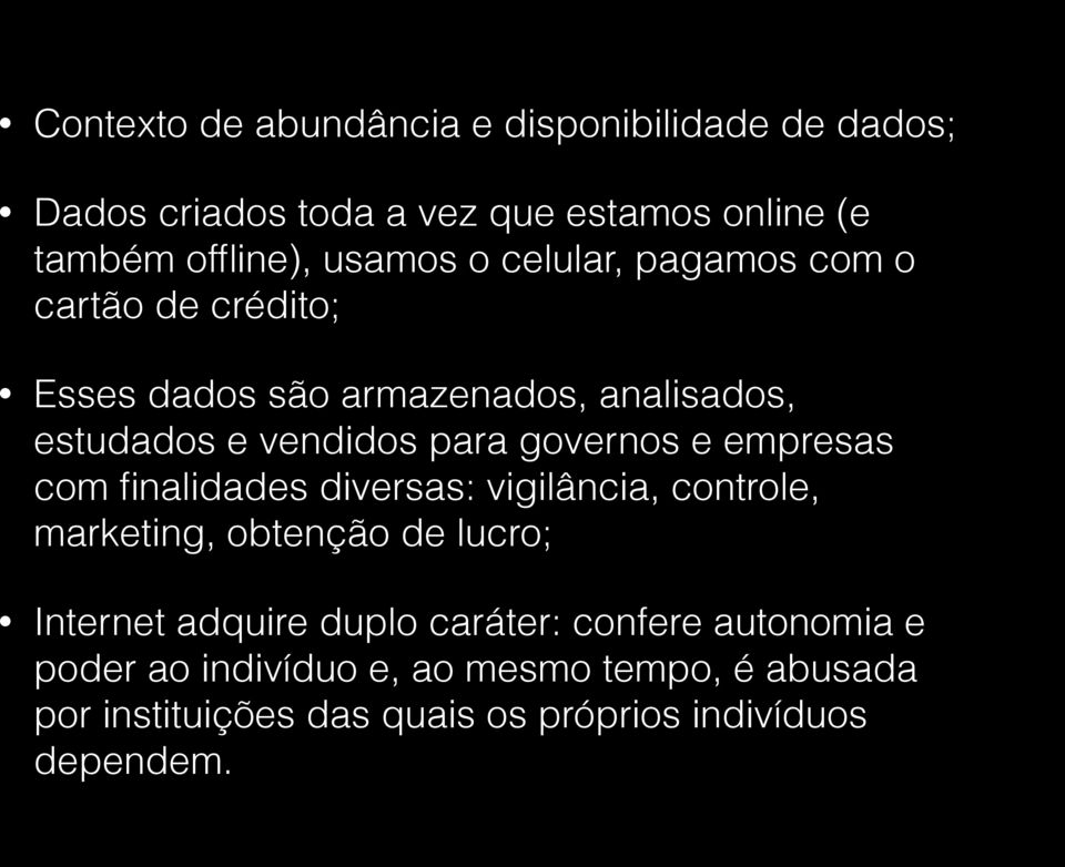 empresas com finalidades diversas: vigilância, controle, marketing, obtenção de lucro; Internet adquire duplo caráter: