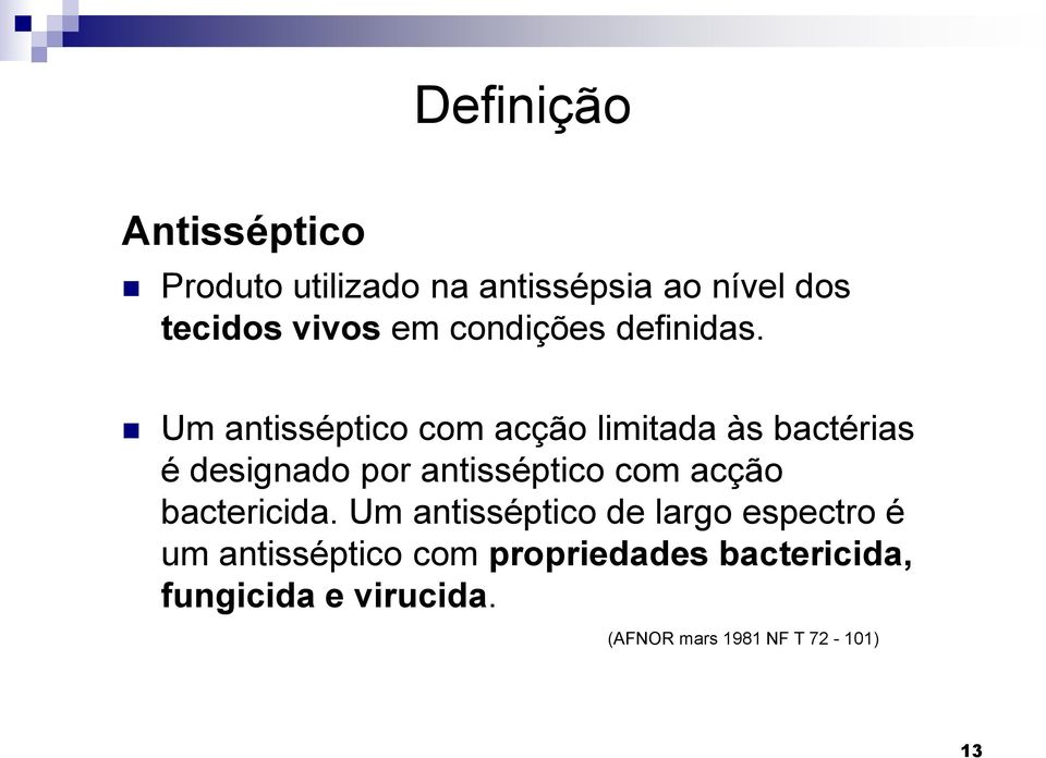 Um antisséptico com acção limitada às bactérias é designado por antisséptico com