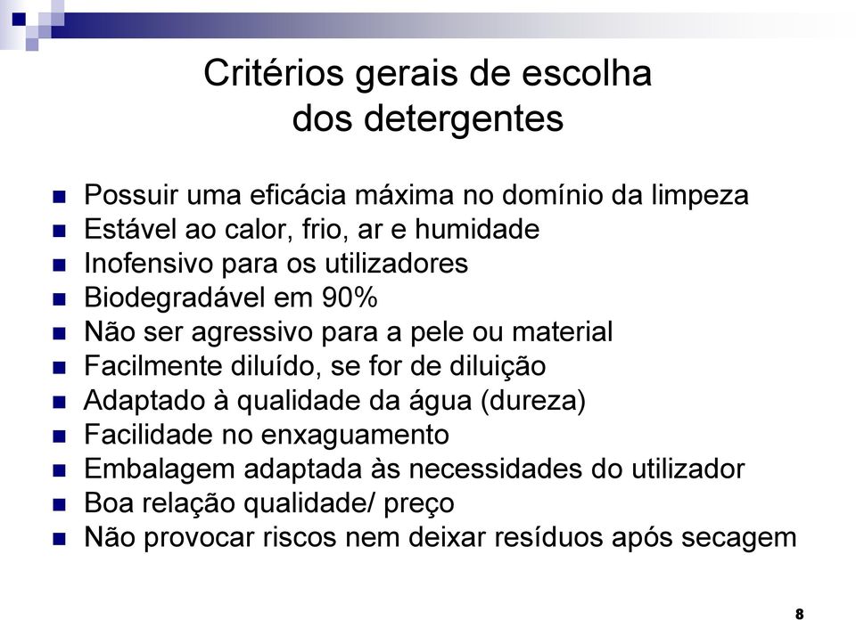 Facilmente diluído, se for de diluição Adaptado à qualidade da água (dureza) Facilidade no enxaguamento Embalagem