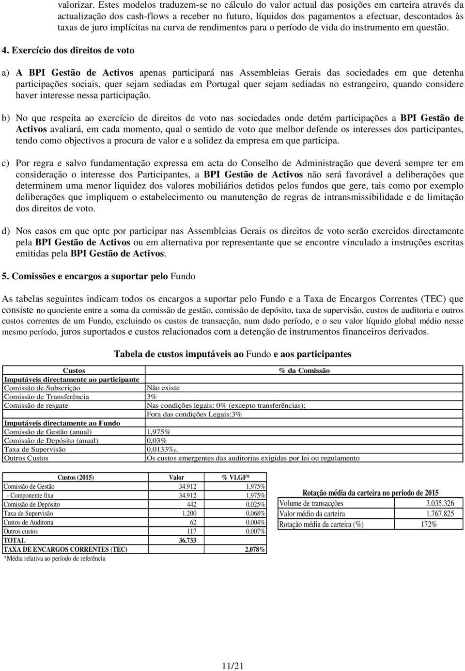 juro implícitas na curva de rendimentos para o período de vida do instrumento em questão. 4.