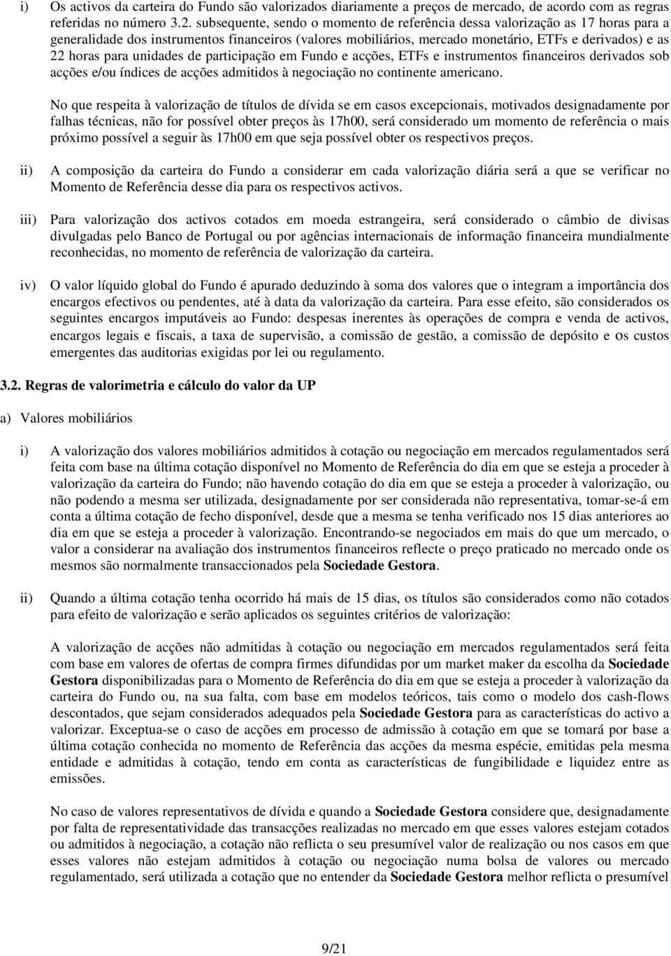 unidades de participação em Fundo e acções, ETFs e instrumentos financeiros derivados sob acções e/ou índices de acções admitidos à negociação no continente americano.