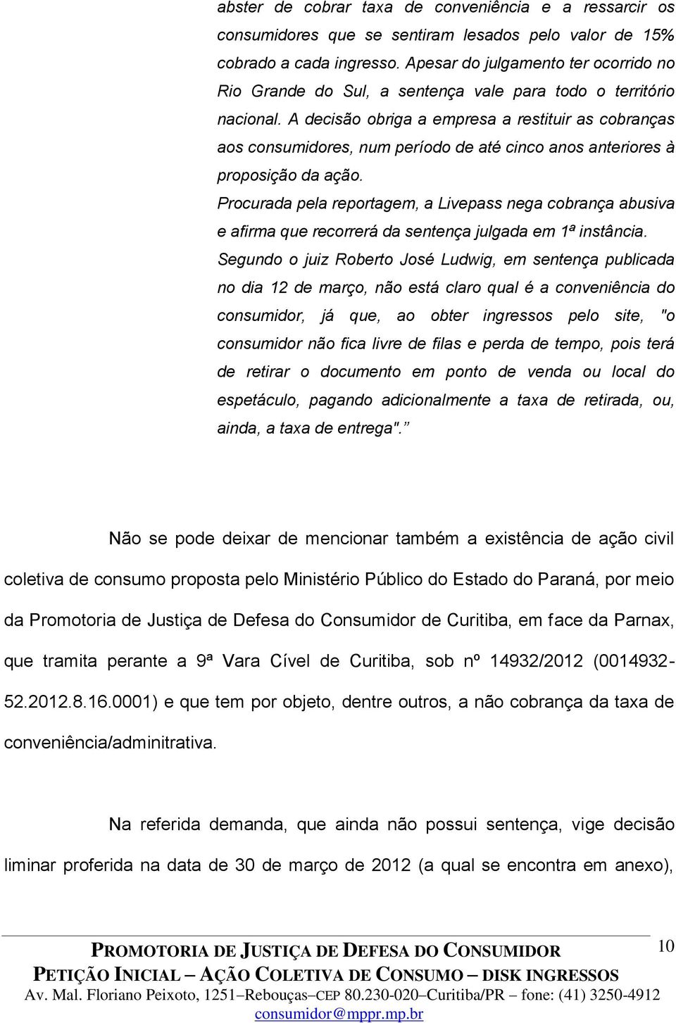 A decisão obriga a empresa a restituir as cobranças aos consumidores, num período de até cinco anos anteriores à proposição da ação.