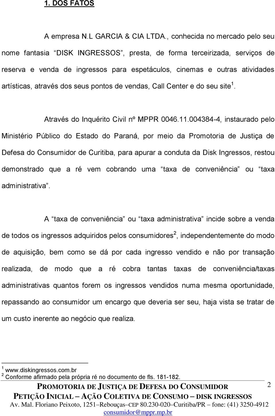 dos seus pontos de vendas, Call Center e do seu site 1. Através do Inquérito Civil nº MPPR 0046.11.