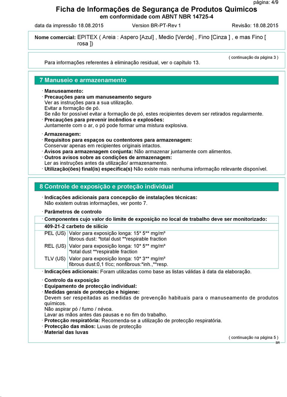 Se não for possível evitar a formação de pó, estes recipientes devem ser retirados regularmente.