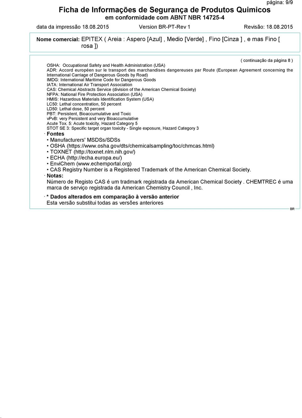 Agreement concerning the International Carriage of Dangerous Goods by Road) IMDG: International Maritime Code for Dangerous Goods IATA: International Air Transport Association CAS: Chemical Abstracts